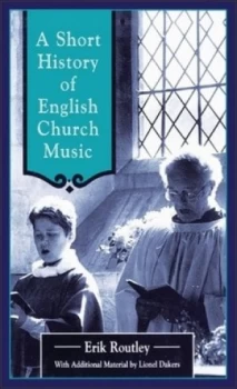 Image of A Short History of English Church Music by Erik Routley and Lionel Dakers Hardback