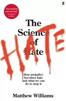 Image of The Science of Hate : How prejudice becomes hate and what we can do to stop it