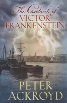 Image of The Casebook of Victor Frankenstein by Peter Ackroyd Hardback
