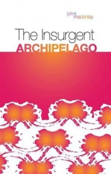 Image of The Insurgent Archipelago by John Mackinlay Paperback