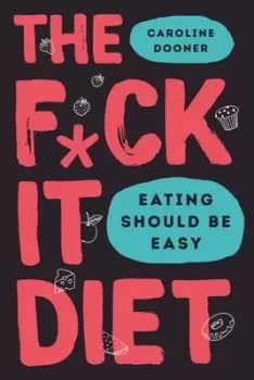 Image of The f*ck it diet by Caroline Dooner