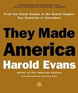 Image of they made america from the steam engine to the search engine two centuries