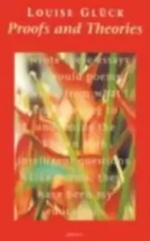 Image of Proofs & theories by Louise Glck