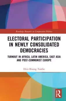 Image of Electoral Participation in Newly Consolidated DemocraciesTurnout in Africa Latin America East Asia and Post-Communist Europe