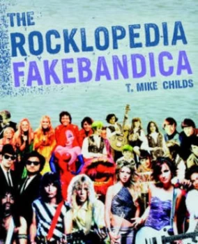 Image of Rocklopedia Fakebandica by T. Mike Childs Book