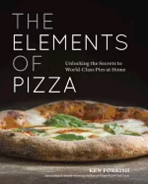 Image of elements of pizza unlocking the secrets to world class pies at home a cookb