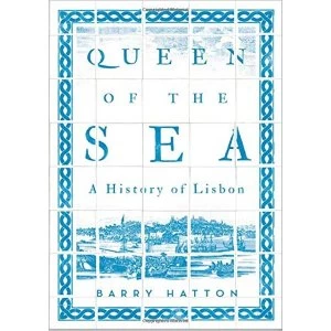 Image of Queen of the Sea A History of Lisbon Paperback / softback 2018