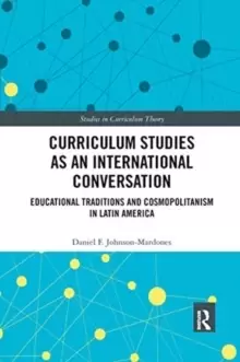 Image of Curriculum Studies as an International Conversation : Educational Traditions and Cosmopolitanism in Latin America