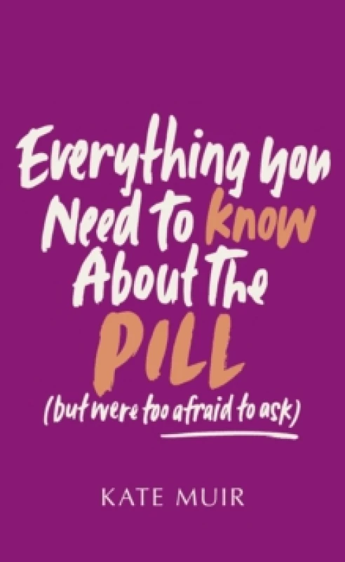 Image of Everything You Need to Know About the Pill (but were too afraid to ask) Hardback