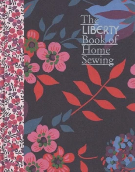 Image of The Liberty Book of Home Sewing by Lucinda Ganderton and Kristin Perers and Richard Merritt and Liberty and Co Hardback