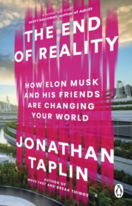 Image of The End of Reality : How Elon Musk and his Friends are Changing Your World Paperback / softback