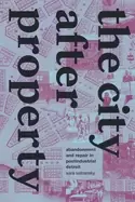 Image of city after property abandonment and repair in postindustrial detroit