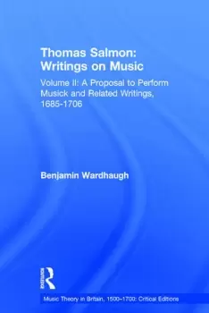 Image of Thomas Salmon: Writings on MusicVolume II: A Proposal to Perform Musick and Related Writings 1685-1706