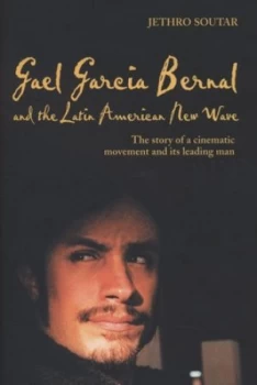 Image of Gael Garca Bernal and the Latin American New Wave by Jethro Soutar Hardback