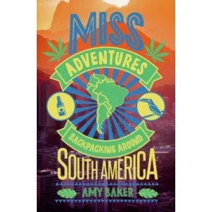 Image of Miss-Adventures : A Tale of Ignoring Life Advice While Backpacking Around South America