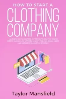 Image of How to Start a Clothing Company : Learn Branding, Business, Outsourcing, Graphic Design, Fabric, Fashion Line Apparel, Shopify, Fashion, Social Media,