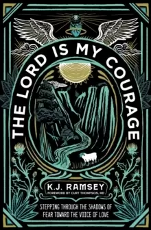 Image of The Lord Is My Courage : Stepping Through the Shadows of Fear Toward the Voice of Love