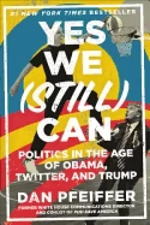 Image of yes we can politics in the age of obama twitter and trump