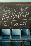 Image of nice is not enough inequality and the limits of kindness at american high