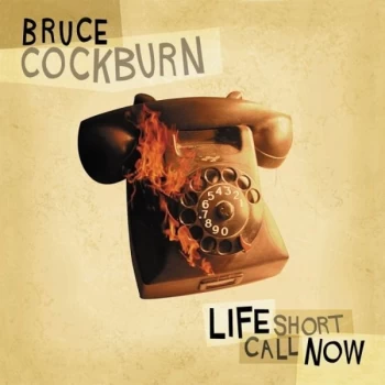 image of Bruce Cockburn - Life Short Call Now CD