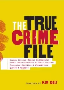 Image of The True Crime File : Serial Killers, Famous Kidnappings, Great Cons, Survivors & Their Stories, Forensics, Oddities & Absurdities, Quotes & Quizzes