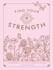 Image of Find Your Strength : A Workbook for the Highly Sensitive Person Volume 2