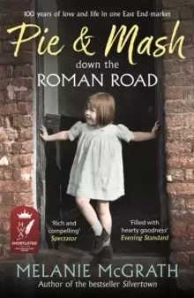 Image of Pie and Mash Down the Roman Road : 100 years of love and life in one East End market