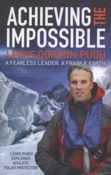 Image of Achieving the Impossible by Lewis Gordon Pugh Hardback