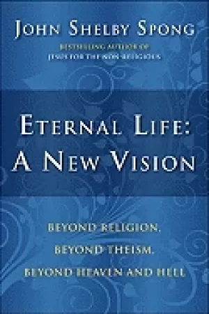 Image of eternal life a new vision beyond religion beyond theism beyond heaven and h