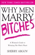 Image of why men marry bitches a womans guide to winning her mans heart