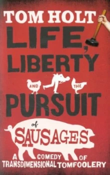 Image of Life Liberty and the Pursuit of Sausages by Tom Holt Paperback