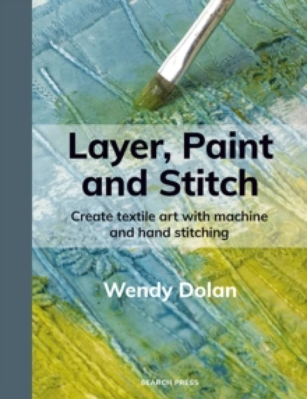 Image of Layer, Paint and Stitch : Create textile art with machine and hand stitching Paperback / softback