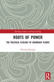 Image of Roots of Power The Political Ecology of Boundary Plants