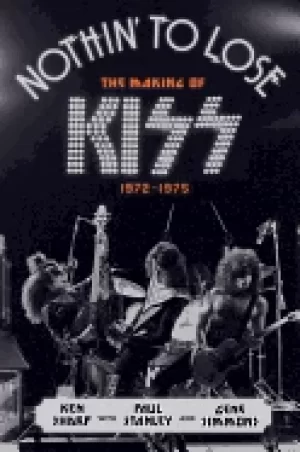 Image of nothing to lose the making of kiss