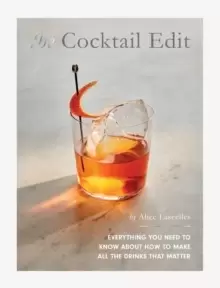 Image of The Cocktail Edit : Everything You Need to Know About How to Make All the Drinks that Matter