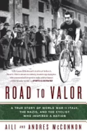 Image of road to valor a true story of wwii italy the nazis and the cyclist who insp