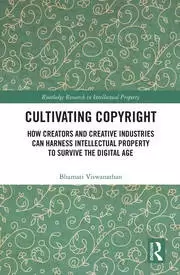Image of Cultivating Copyright How Creators and Creative Industries Can Harness Intellectual Property to Survive the Digital Age