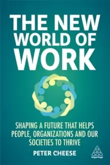 Image of The New World of Work : Shaping a Future that Helps People, Organizations and Our Societies to Thrive
