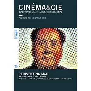 Image of CINEMA&CIE INTERNATIONAL FILM STUDIES JOURN ALvol. XVIII, no. 30, Spring 2018 Reinventing Mao: Maoisms and National...