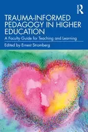 Image of Trauma-Informed Pedagogy in Higher Education A Faculty Guide for Teaching and Learning