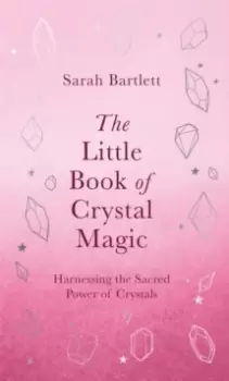 Image of The Little Book of Crystal Magic : Harnessing the Sacred Power of Crystals
