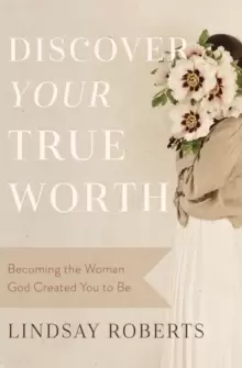 Image of Discover Your True Worth : Becoming the Woman God Created You to Be