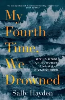 Image of My Fourth Time, We Drowned : Seeking Refuge on the World's Deadliest Migration Route