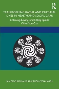Image of Transforming Racial and Cultural Lines in Health and Social CareListening Loving and Lifting Spirits When You Can