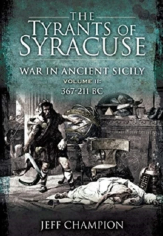 Image of The Tyrants of Syracuse: War in Ancient Sicily : Volume II: 367-211 BC Paperback / softback