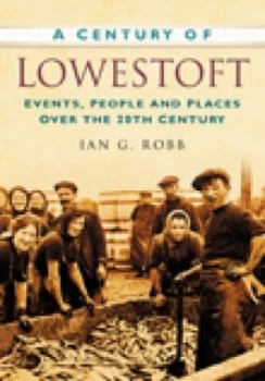 Image of A Century of Lowestoft by Ian G Robb Paperback