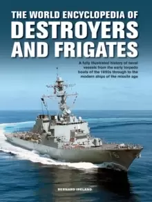 Image of The Destroyers and Frigates, World Encyclopedia of : An Illustrated History of Destroyers and Frigates, from Torpedo Boat Destroyers, Corvettes and Es