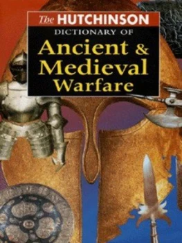 Image of The Hutchinson Dictionary of Ancient and Medieval Warfare Hardback