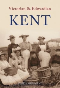 Image of Victorian and Edwardian Kent by Aylwin Guilmant Book