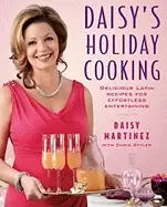 Image of daisys holiday cooking delicious latin recipes for effortless entertaining